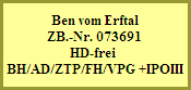 Ben vom Erftal
ZB.-Nr. 073691
HD-frei 
BH/AD/ZTP/FH/VPG +IPOIII